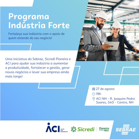 ACI, Sebrae e Sicredi Pioneira convidam para lançamento do programa Indústria Forte