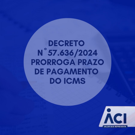 Decreto nº 57.636/2024 prorroga prazo de pagamento do ICMS